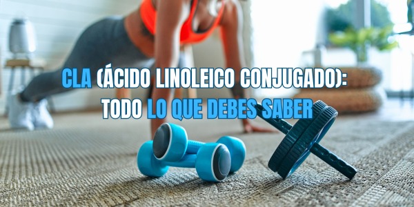 CLA (Ácido Linoleico Conjugado): Qué es, Beneficios y Cómo Tomarlo