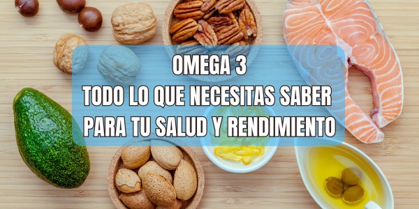 OMEGA 3 – TODO LO QUE NECESITAS SABER PARA TU SALUD Y RENDIMIENTO